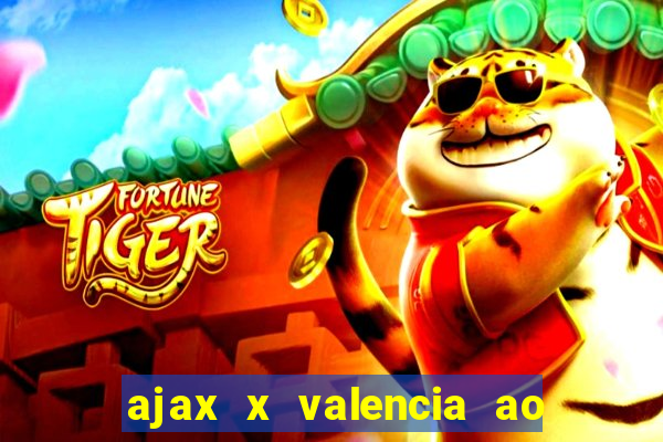 ajax x valencia ao vivo futemax